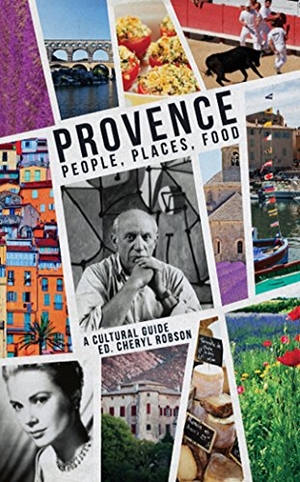 Robson, Cheryl / Gilbert, Martin J et al. Provence: People, Places, Food: - A Cultural Guide. Aurora Metro Books, 2014.