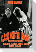 Classic Monsters Unmade: The Lost Films of Dracula, Frankenstein, the Mummy, and Other Monsters (Volume 1: 1899-1955)