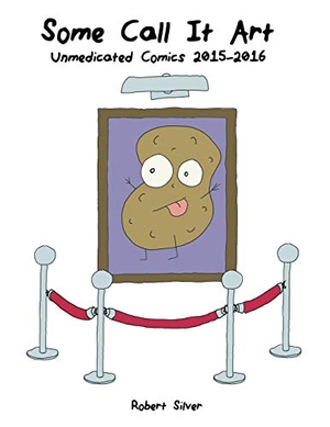 Silver. Some Call It Art - Unmedicated Comics 2015-2016. Team Manticore LLC, 2020.