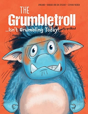 Aprilkind / Barbara van den Speulhof. The Grumbletroll . . . Isn't Grumbling Today!. Schiffer Publishing, 2021.
