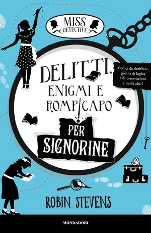 Stevens, Robin. Delitti, enigmi e rompicapo per signorine. Miss Detective. Mondadori, 2026.