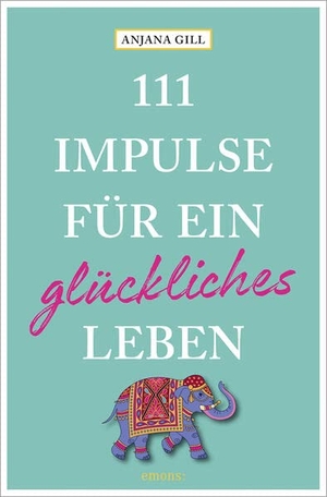 Gill, Anjana. 111 Impulse für ein glückliches Leben. Emons Verlag, 2023.