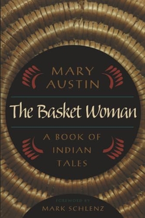 Austin, Mary. The Basket Woman: A Book of Indian Tales. University of Nevada Press, 1999.