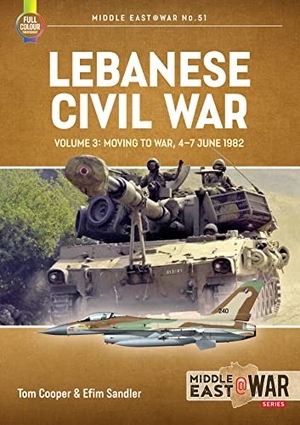 Cooper, Tom / Efim Sandler. Lebanese Civil War - Volume 3: Moving to War, 4-7 June 1982. Helion & Company, 2023.