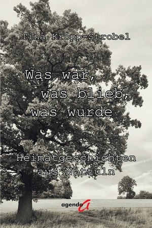 Kropp-Strobel, Tina. Was war, was blieb, was wurde - Heimatgeschichten aus Nottuln. agenda Verlag GmbH & Co., 2026.