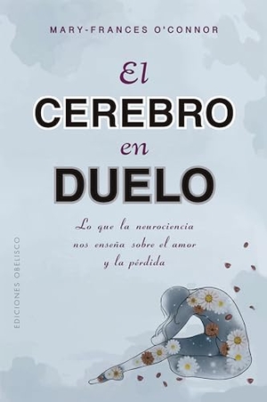 O'Connor, Mary-Frances. Cerebro En Duelo, El. Obelisco, 2024.