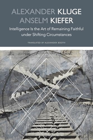 Kluge, Alexander / Anselm Kiefer. Intelligence Is the Art of Remaining Faithful Under Shifting Circumstances. Seagull Books, 2026.