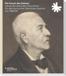 Die Kunst des Sehens. Jacob Burckhardts Gutachten für die Karlsruher Gemälde-Galerie von 1880/81