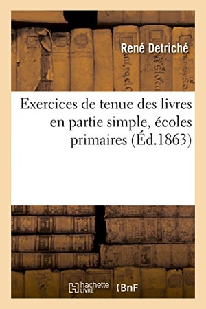 Detriché. Exercices de Tenue Des Livres En Partie Simple, Écoles Primaires. Hachette Livre - BNF, 2016.