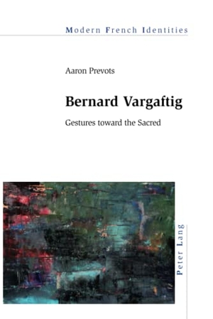 Prevots, Aaron. Bernard Vargaftig - Gestures toward the Sacred. Peter Lang, 2019.