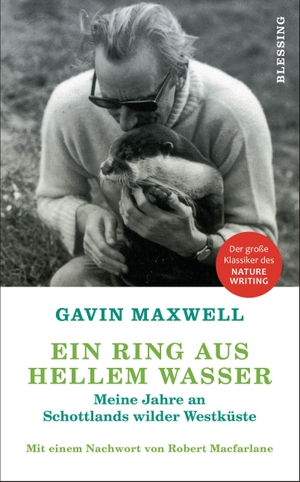 Maxwell, Gavin. Ein Ring aus hellem Wasser - Meine Jahre an Schottlands wilder Westküste. Mit einem Nachwort von Robert Macfarlane. Blessing Karl Verlag, 2021.