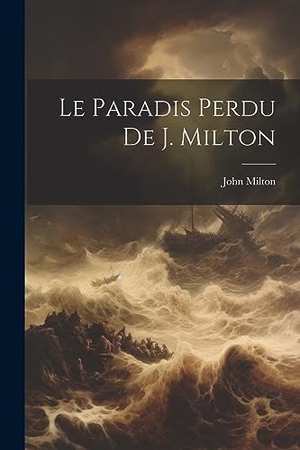 Milton, John. Le Paradis Perdu De J. Milton. Creative Media Partners, LLC, 2023.