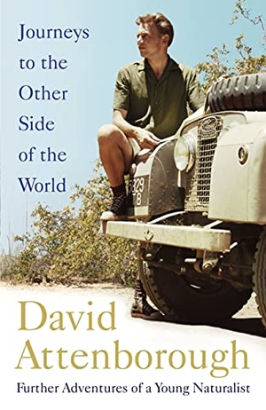 Attenborough, David. Journeys to the Other Side of the World - further adventures of a young David Attenborough. Hodder And Stoughton Ltd., 2019.