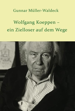 Müller-Waldeck, Gunnar. Wolfgang Koeppen - ein Zielloser auf dem Wege. Edition Pommern, 2023.