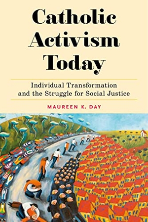 Day, Maureen K. Catholic Activism Today - Individual Transformation and the Struggle for Social Justice. New York University Press, 2020.