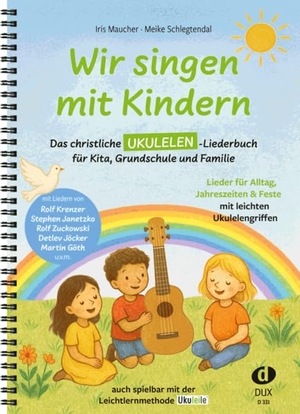 Maucher, Iris / Meike Schlegtendal. Wir singen mit Kindern - Ukulele - Das christliche Ukulelen-Liederbuch für Kita, Grundschule und Familie. Edition DUX, 2026.