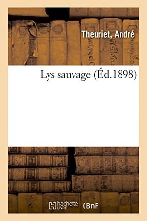 Theuriet, André. Lys sauvage. Hachette Livre, 2018.