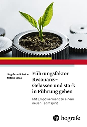 Schröder, Jörg-Peter / Natalie Blank. Führungsfaktor Resonanz - Gelassen und stark in Führung gehen - Mit Empowerment zu einem neuen Teamspirit. Hogrefe AG, 2022.