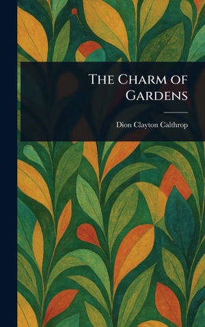 Calthrop, Dion Clayton. The Charm of Gardens. Creative Media Partners, LLC, 2025.