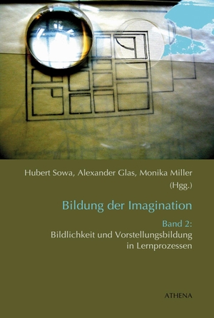 Sowa, Hubert / Alexander Glas et al (Hrsg.). Bildung der Imagination (Band 2) - Bildlichkeit und Vorstellungsbildung in Lernprozessen. wbv Media GmbH, 2014.
