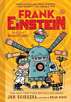 Scieszka, Jon. Frank Einstein and the BrainTurbo (Frank Einstein series #3). Abrams, 2017.