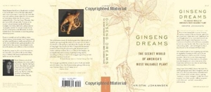 Johannsen, Kristin. Ginseng Dreams - The Secret World of America's Most Valuable Plant. University Press of Kentucky, 2006.