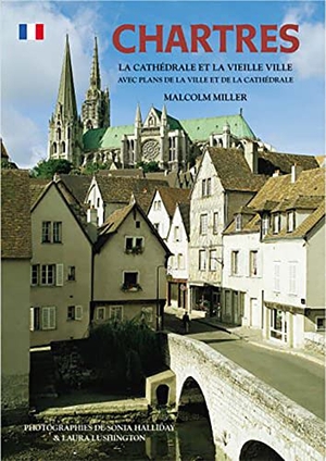 Miller, Malcolm. Chartres Cathedral and the Old Town - French. Abrams and Chronicle Books IWUK, 1995.