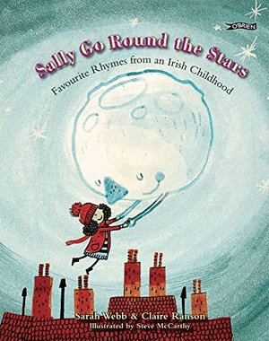 Webb, Sarah / Claire Ranson. Sally Go Round the Stars - Favourite Rhymes from an Irish Childhood. O'Brien Press, 2011.