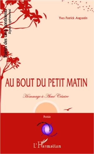 Augustin, Yves Patrick. Au bout du petit matin... - Hommage à Aimé Césaire. Editions L'Harmattan, 2020.
