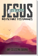 Jesus Is Real: My Picture Testimonies