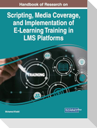 Handbook of Research on Scripting, Media Coverage, and Implementation of E-Learning Training in LMS Platforms