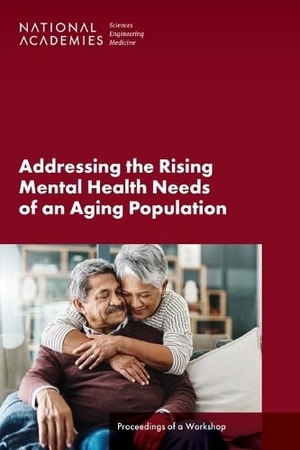National Academies of Sciences Engineering and Medicine / Health And Medicine Division et al. Addressing the Rising Mental Health Needs of an Aging Population - Proceedings of a Workshop. National Academies Press, 2024.
