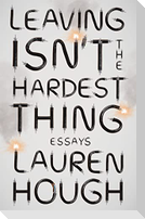 Leaving Isn't the Hardest Thing