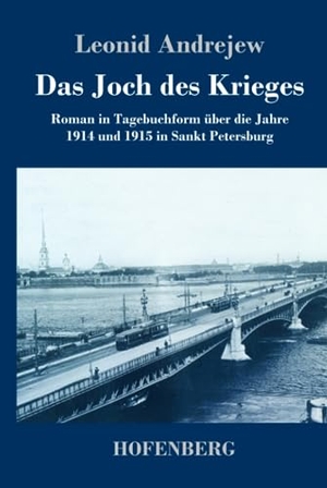 Andrejew, Leonid. Das Joch des Krieges - Roman in Tagebuchform über die Jahre 1914 und 1915 in Sankt Petersburg. Hofenberg, 2022.