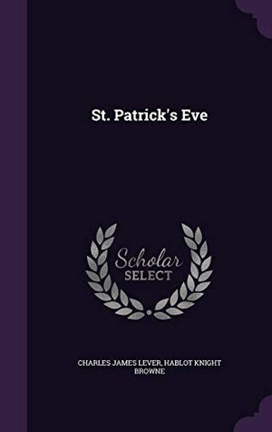 Lever, Charles James / Hablot Knight Browne. St. Patrick's Eve. Touchladybirdlucky Studios, 2016.