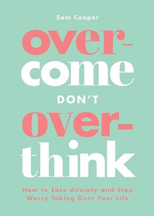 Cooper, Sam. Overcome Don't Overthink - How to Ease Anxiety and Stop Worry Taking Over Your Life. Summersdale, 2024.