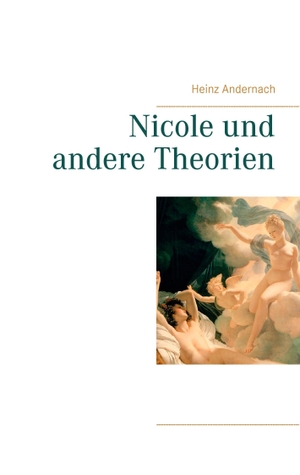 Andernach, Heinz. Nicole und andere Theorien. Books on Demand, 2015.