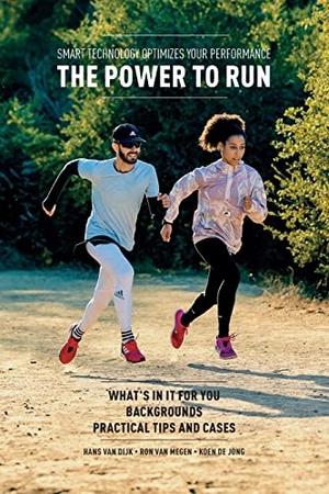 Dijk, Hans Van / De Jong, Koen et al. The Power to Run - Smart technology optimizes your performance. The Choir Press, 2022.