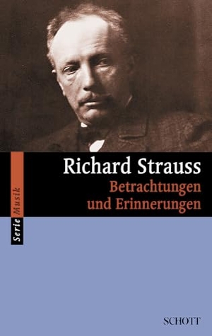 Strauss, Richard. Richard Strauss - Betrachtungen und Erinnerungen. Schott Music, 2014.