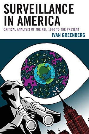 Greenberg, Ivan. Surveillance in America - Critical Analysis of the FBI, 1920 to the Present. Lexington Books, 2013.