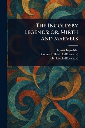 Ingoldsby, Thomas / Cruikshank, George et al. The Ingoldsby Legends; or, Mirth and Marvels. Creative Media Partners, LLC, 2025.