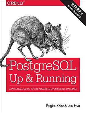 Obe, Regina / Leo Hsu. PostgreSQL: Up and Running - A Practical Guide to the Advanced Open Source Database. O'Reilly Media, 2017.