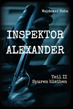 Hahn, Waldemar. Inspektor Alexander Teil II - Spuren bleiben. tredition, 2018.