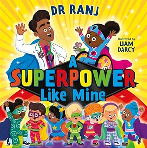 Singh, Ranj. A Superpower Like Mine - an uplifting story to boost self-esteem and confidence. Hachette Children's Group, 2022.