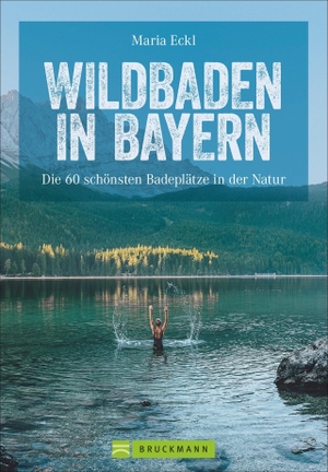 Eckl, Maria. Wildbaden in Bayern - Die 60 schönsten Badeplätze in der Natur. Bruckmann Verlag GmbH, 2021.