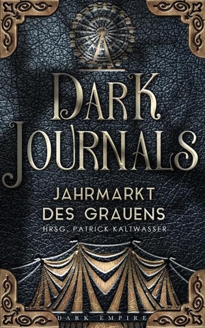 Patrick, Kaltwasser (Hrsg.). Dark Journals - Jahrmarkt des Grauens. Dark-Empire-Verlag, 2022.