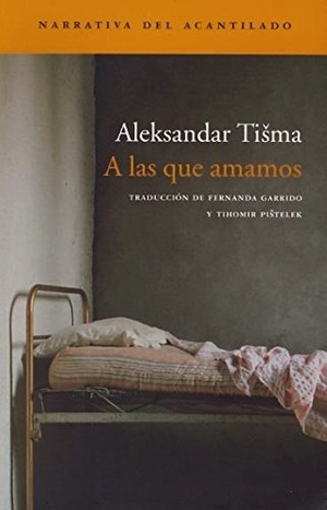 Tisma, Aleksandar. A las que amamos. Acantilado, 2004.
