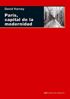 Harvey, David. París, capital de la modernidad. Ediciones Akal, 2008.