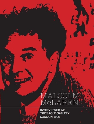 McLaren, Malcolm / Wilson, Andrew et al. Malcolm McLaren - Interviewed at The Eagle Gallery, London 1996. Thames & Hudson IWUK, 2023.