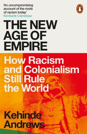 Andrews, Kehinde. The New Age of Empire - How Racism and Colonialism Still Rule the World. Penguin Books Ltd (UK), 2022.